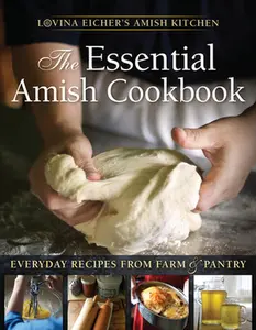 The Essential Amish Cookbook: Everyday Recipes from Farm and Pantry -- Lovina Eicher, Paperback
