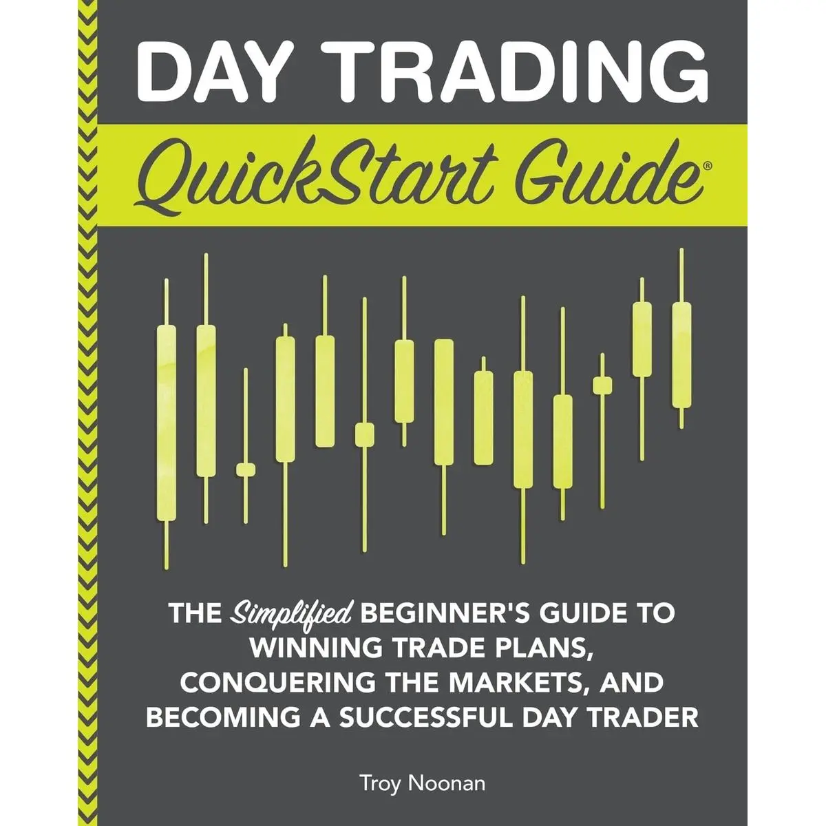 Day Trading QuickStart Guide: The Simplified Beginner's Guide to Winning Trade Plans, Conquering the Markets, and Becoming a Successful Day Trader (Trading & Investing - QuickStart Guides) Paperback – Illustrated, May 30, 2020