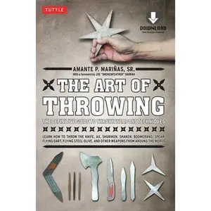 The Art of Throwing: The Definitive Guide to Thrown Weapons Techniques [Instructional Video Download Included] -- Amante P. Marinas - Paperback