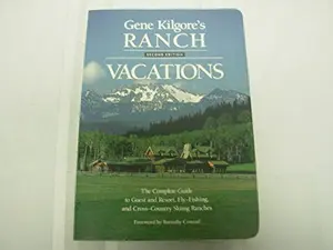USED-Gene Kilgore's Ranch Vacations: The Complete Guide to Guest and Resort, Fly-Fishing, and Cross-Country Skiing Ranches by Gene Kilgore (Paperback)