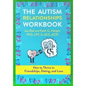 The Autism Relationships Workbook: How to Thrive in Friendships, Dating, and Love