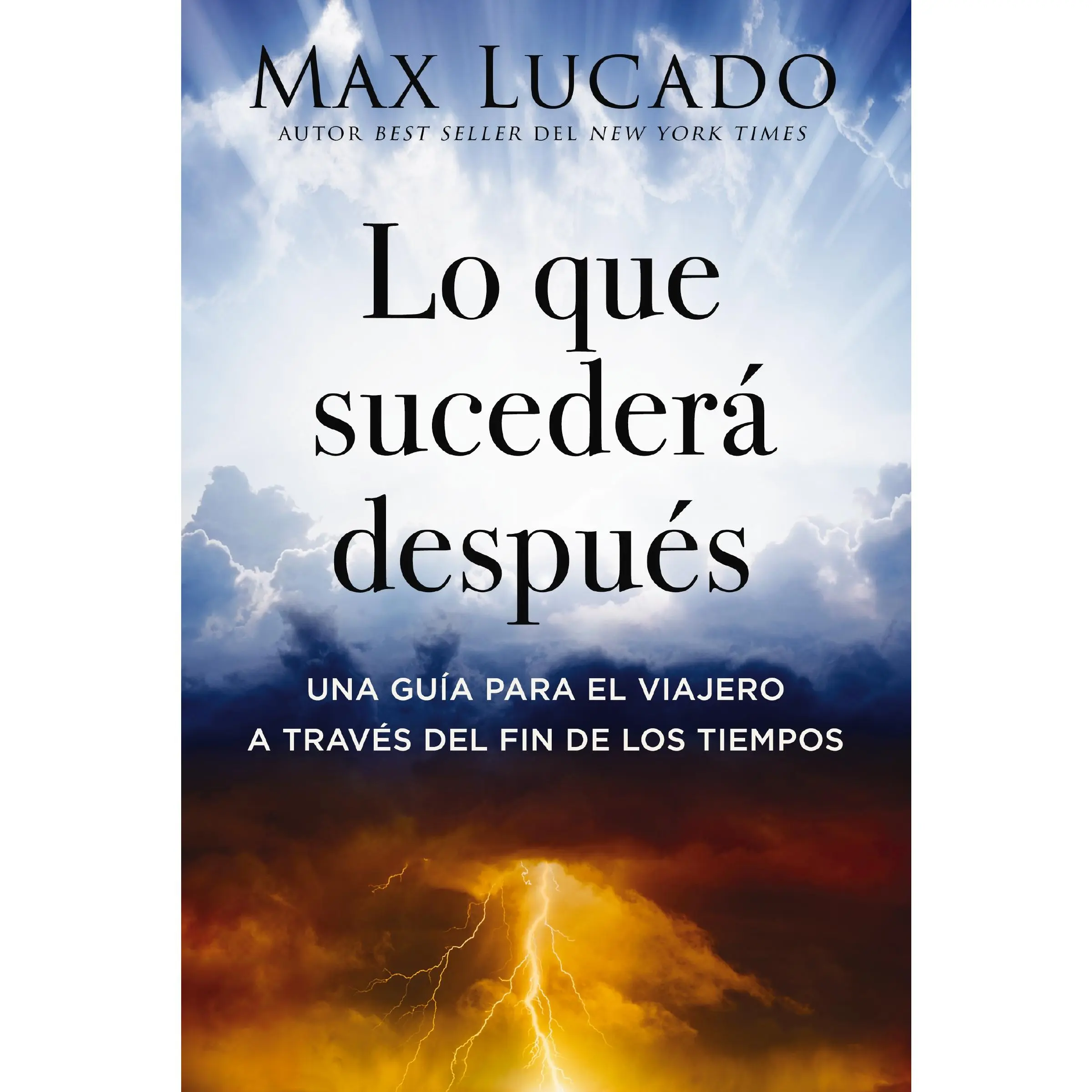 Lo que sucederá después: Una guía para el viajero a través del fin de los tiempos by Max Lucado [Paperback Book]