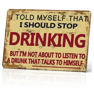Humorous Aluminium Drinking Metal Sign - 8x12 in Home & Room Decor Plaque, 'I Told Myself That I Should Stop Drinking But I’m Not About To Listen To A Drunk' Rustic Weatherproof Wall Decor, Bar Man Cave Gift for Beer Lovers