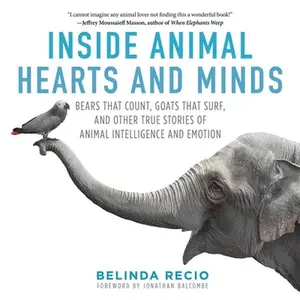 USED-Inside Animal Hearts and Minds: Bears That Count, Goats That Surf, and Other True Stories of Animal Intelligence and Emotion by Recio, Belinda (Hardcover)