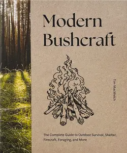 Modern Bushcraft: The Complete Guide to Outdoor Survival, Shelter, Firecraft, Foraging, and More by Tim MacWelch [Hardback Book]