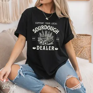 Support Your Local Sourdough Dealer Top, Foodie Apparel, Culinary TShirt, Gift for Chefs, Bakery Casual Cotton Womenswear Fabric Collar Comfortable