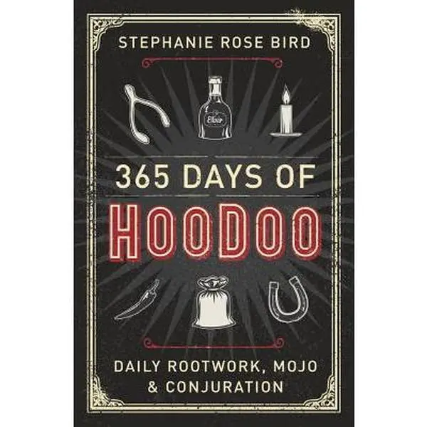 365 Days of Hoodoo: Daily Rootwork, Mojo & Conjuration -- Stephanie Rose Bird - Paperback