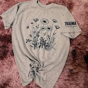 Trauma made me grow / flower graphic tee shirt