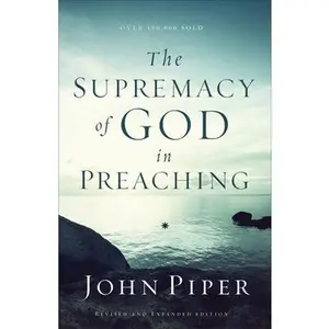 USED-The Supremacy of God in Preaching by Piper, John (Paperback)