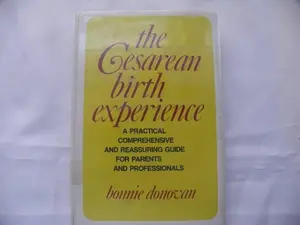 USED-The Cesarean Birth Experience: A Practical, Comprehensive, and Reassuring Guide for Parents and Professionals by Bonnie Donovan (Hardcover)