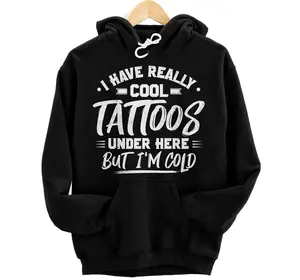 I Have Really Cool Tattoos Under Here Tattoo Artist Pullover Hoodie