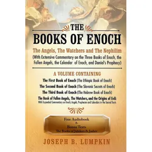 The Books of Enoch: The Angels, The Watchers and The Nephilim: (With Extensive Commentary on the Three Books of Enoch, the Fallen Angels, the Calendar of Enoch, and Daniel's Prophecy)