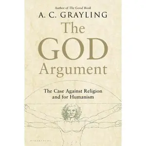 USED-The God Argument: The Case Against Religion and for Humanism by Grayling, A. C. (Paperback)