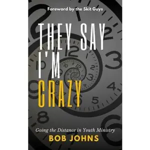 USED-They Say I'm Crazy: Going the Distance in Youth Ministry by Bob Johns (Paperback)