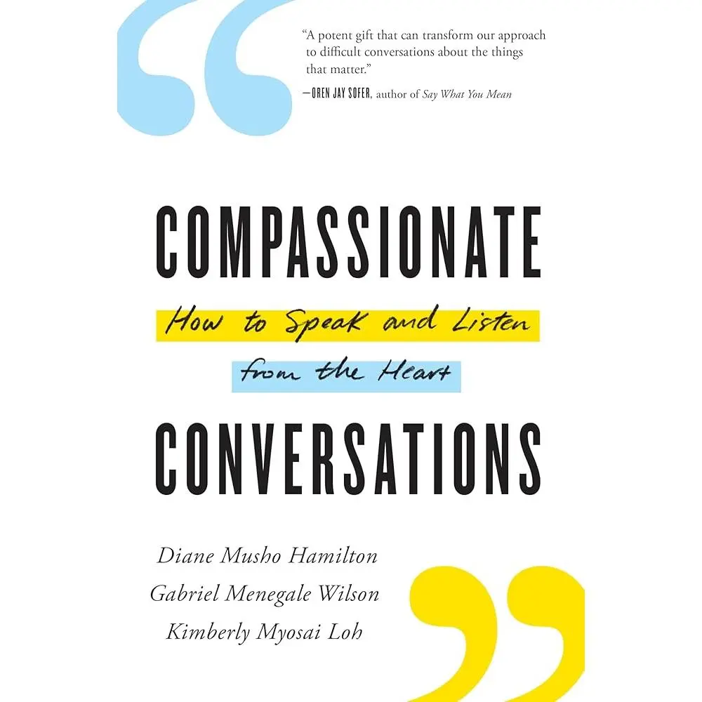 Compassionate Conversations: How to Speak and Listen from the Heart, Bridges Divides, Conflict Resolution Skills, Difficult Conversations