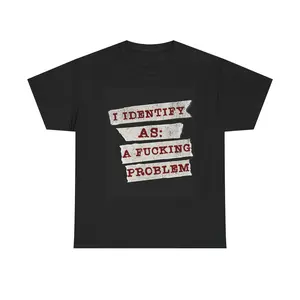 I Identify As A F*cking Problem Tee