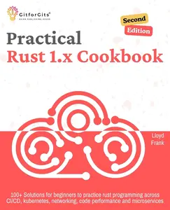 USED-Practical Rust 1.x Cookbook, Second Edition: 100+ Solutions for beginners to practice rust programming across CI/CD, kubernetes, networking, code perf by Frank, Lloyd (Paperback)