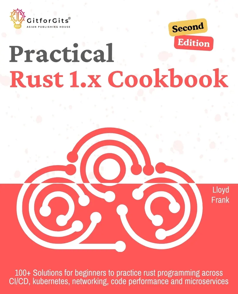 USED-Practical Rust 1.x Cookbook, Second Edition: 100+ Solutions for beginners to practice rust programming across CI/CD, kubernetes, networking, code perf by Frank, Lloyd (Paperback)