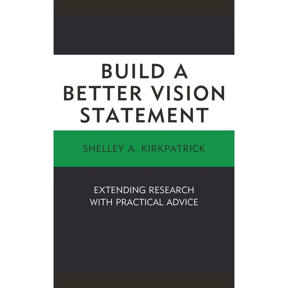 USED-Build a Better Vision Statement: Extending Research with Practical Advice by Kirkpatrick, Shelley A. (Paperback)