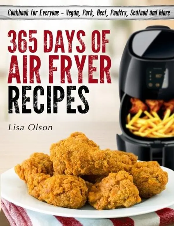 USED Book - 365 Days of Air Fryer Recipes: Cookbook for Everyone - Vegan, Pork, Beef, Poultry, Seafood and More by Lisa Olson (Paperback) - english