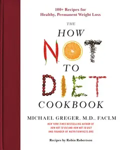 USED-The How Not to Diet Cookbook: 100+ Recipes for Healthy, Permanent Weight Loss by Greger, Michael (Hardcover)