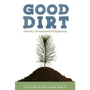 USED-Good Dirt: Advent, Christmastide & Epiphany by Barczi, Ben (Paperback)