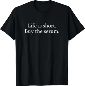 100% Cotton Life Is Short Buy The Serum Skin Esthetician Skincare T-Shirt