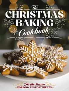 The Christmas Baking Cookbook: ’Tis the Season for 100+ Festive Treats by Editors of Cider Mill Press [Hardback Book]