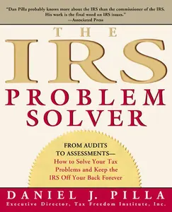 The IRS Problem Solver: From Audits to Assessments--How to Solve Your Tax Problems and Keep the IRS Off Your Back Forever by Daniel J. Pilla [Paperback Book]