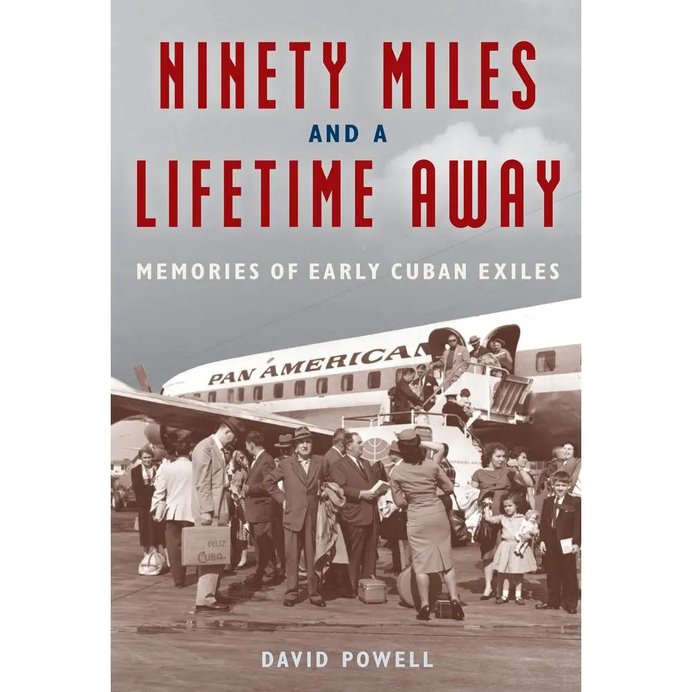 USED-Ninety Miles and a Lifetime Away: Memories of Early Cuban Exiles by Powell, David (Hardcover)