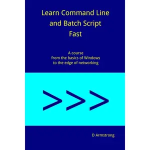 Learn Command Line and Batch Script Fast: A course from the basics of Windows to the edge of networking Paperback – November 7, 2016