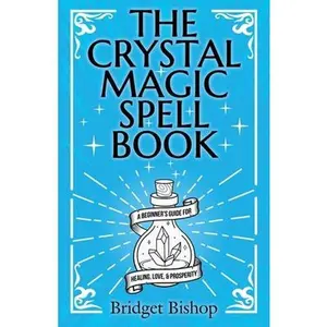 USED-The Crystal Magic Spell Book: A Beginner's Guide For Healing, Love, and Prosperity by Bishop, Bridget (Paperback)