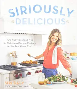 USED-Siriously Delicious (Signed Copy): 100 Nutritious (and Not So Nutritious) Simple Recipes for the Real Home Cook by Daly, Siri (Paperback)