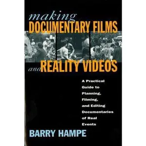 USED-Making Documentary Films and Reality Videos: A Practical Guide to Planning, Filming, and Editing Documentaries of Real Events by Hampe, Barry (Paperback)