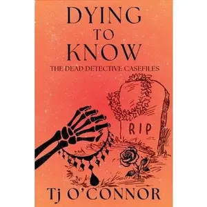 Dying to Know: The Dead Detective Casefiles -- Tj O'Connor - Paperback