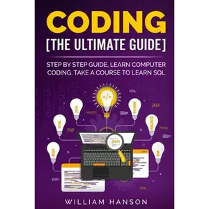 Coding the Ultimate Guide: Step by Step Guide, Learn Computer Coding - Paperback