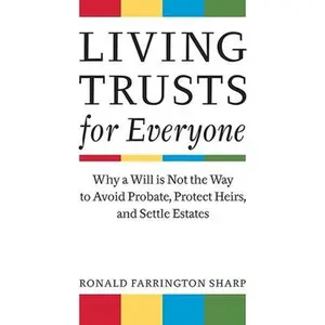 USED-Living Trusts for Everyone: Why a Will Is Not the Way to Avoid Probate, Protect Heirs, and Settle Estates by Sharp, Ronald Farrington (Paperback)