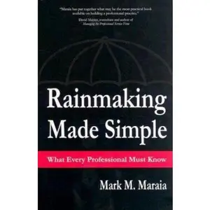 USED-Rainmaking Made Simple What Every Professional Must Know by Maraia, Mark M. (Hardcover)