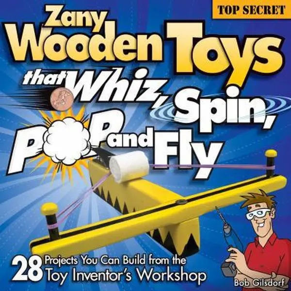 USED Book - Zany Wooden Toys That Whiz, Spin, Pop, and Fly: 28 Projects You Can Build from the Toy Inventor's Workshop by Gilsdorf, Bob (Paperback) - english