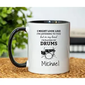 Personalized [SEND CUSTOM VIA MESSENGER] I Might Look Like I'm Listening To You But In My Head I'm Playing My Drums Mug, Music Drums Lover Gifts Lover Cups Drummer Gifts, Drummer Cup, Drummer Gift For Him