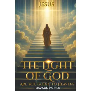 The Light of God: Are YOU Going to Heaven?
