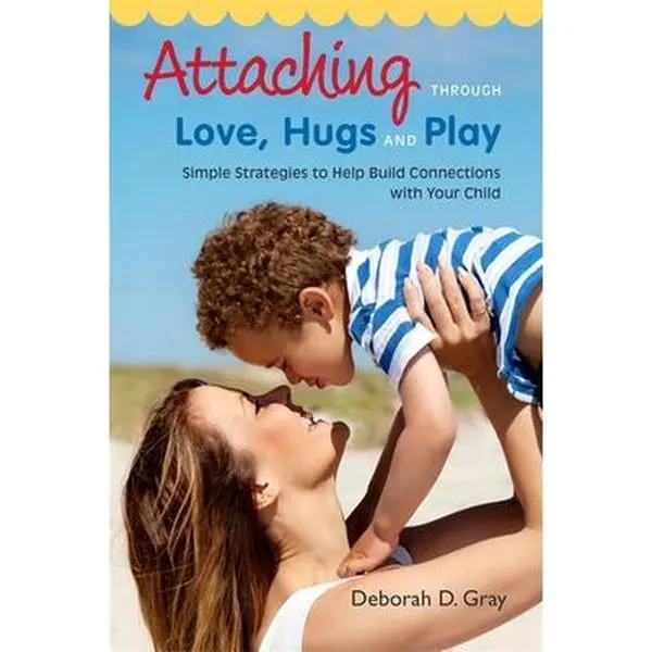 Good Used Parenting Book - Attaching Through Love, Hugs and Play: Simple Strategies to Help Build Connections with Your Child by Deborah D. Gray (Soft Covers, Jessica Kingsley Publishers) - English, for Navigating Difficult Experiences, Parenting Books, G