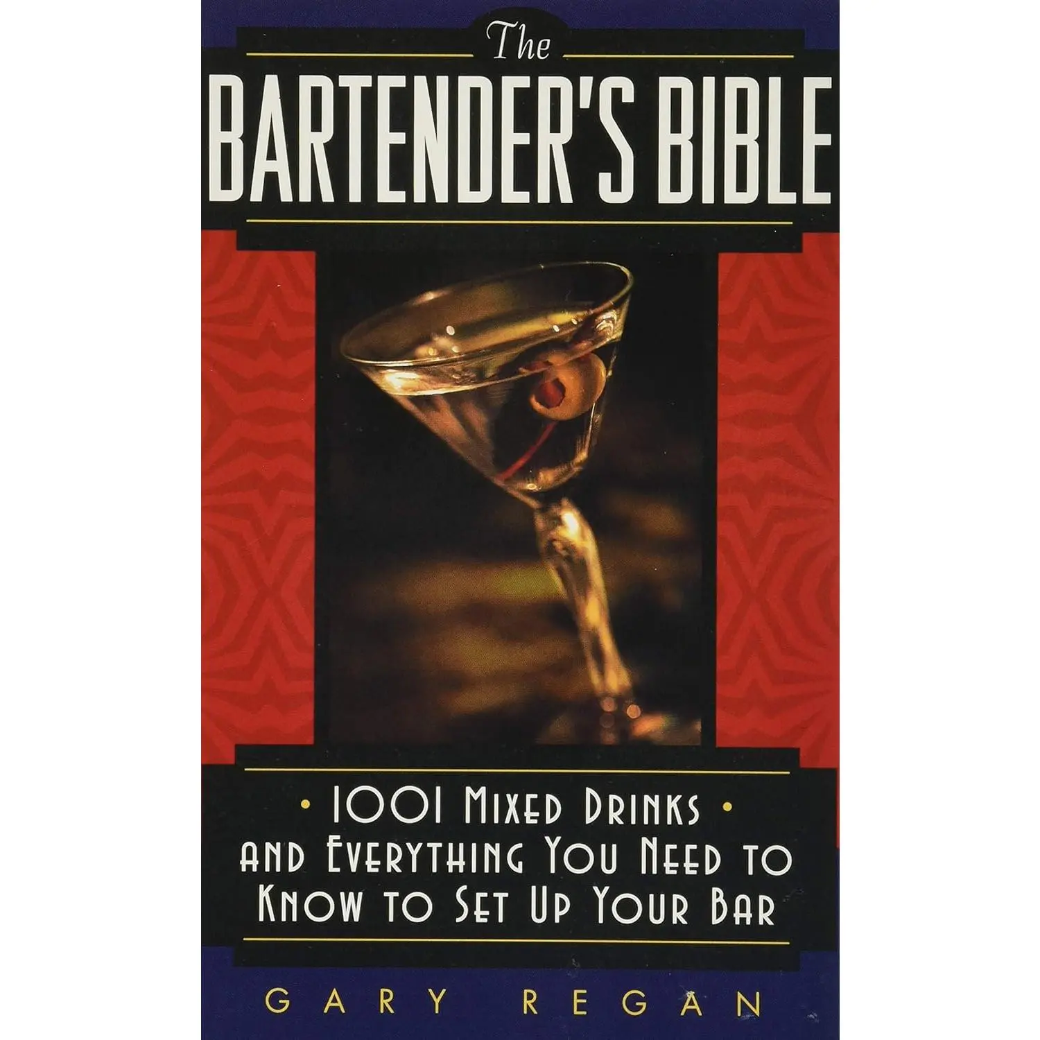 The Bartender's Bible: 1001 Mixed Drinks and Everything You Need to Know to Set Up Your Bar