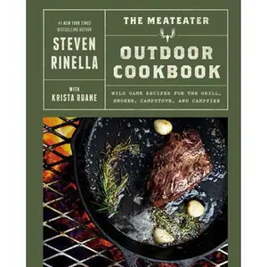 The Meateater Outdoor Cookbook: Wild Game Recipes for the Grill, Smoker, Campstove, and Campfire -- Steven Rinella, Hardcover