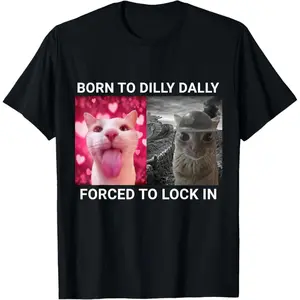Born to Dilly Dally Forced to Lock in Cat Meme T-Shirt 100% cotton T-shirt