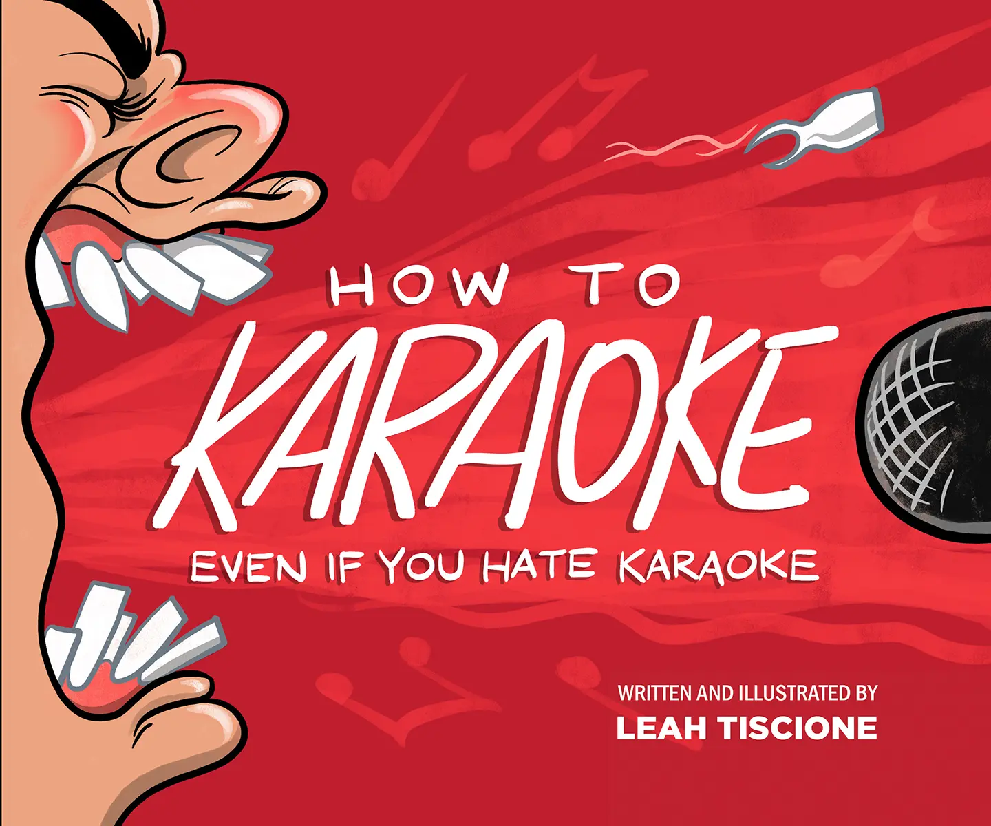 How To Karaoke Even If You Hate Karaoke: An illustrated book of karaoke tips, tricks, performance boosters, etiquette and audience inclusion that will not only destroy the mic, but will improve your overall social confidence and public speaking skills!