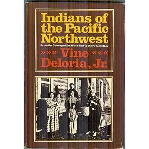 USED-Indians of the Pacific Northwest: From the Coming of the White Man to the Present Day by Vine Deloria (Hardcover)