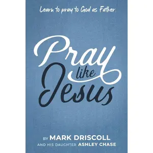 USED-Pray Like Jesus: Learn to Pray to God as Father by Driscoll, Mark (Paperback)