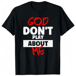 God Don't Play About Me - Inspiring Faith T-Shirt & Sweatshirt Classic