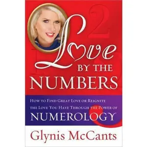 USED-Love by the Numbers: How to Find Great Love or Reignite the Love You Have Through the Power of Numerology by Glynis Mccants (Hardcover)